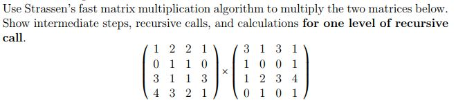  Use Strassen's fast matrix multiplication algorithm to multiply the two matrices