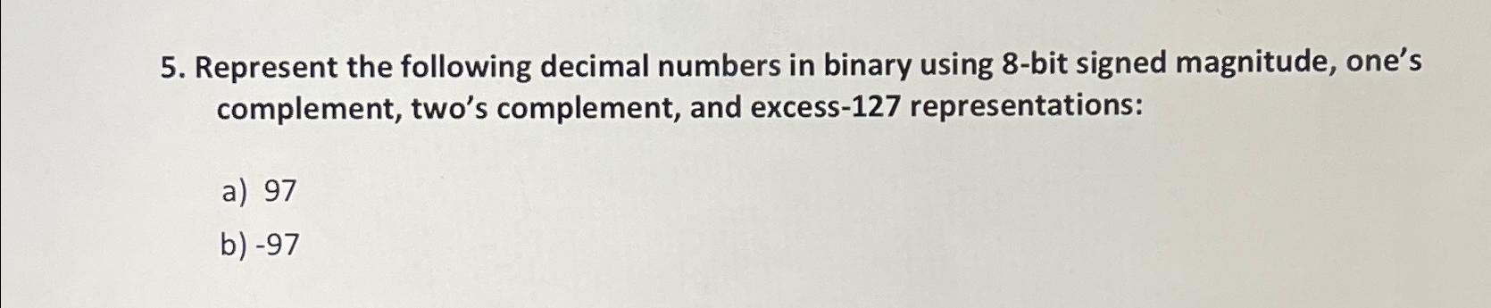  Represent the following decimal numbers in binary using 8-bit signed magnitude,