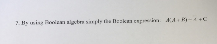  By using Boolean algebra simply the Boolean expression: A(A + B)