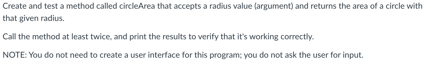  for java Create and test a method called circleArea that accepts