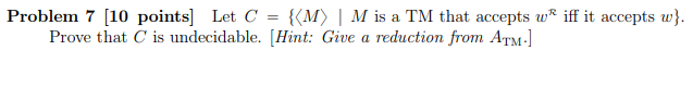  Problem 7 [10 points Let C = {?M? | M is