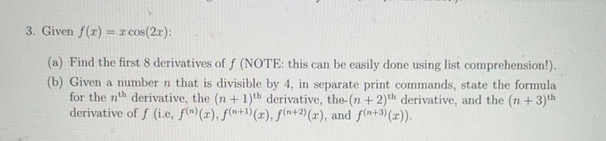  can you give me python codes please? 3. Given f(x)=xcos(2x) :
