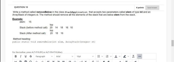 hlp? QUESTION 10 6 points Save Answer Write a method called removeBelow