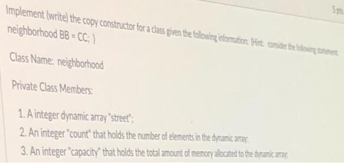  5 Implement (write the copy constructor for a class given the