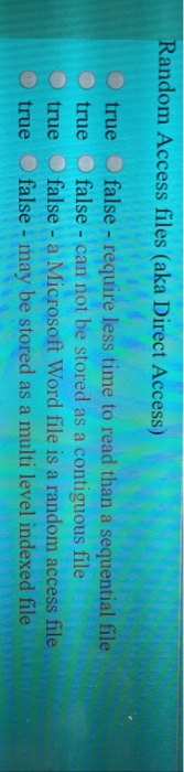  andom Access files (aka Direct Access) re less time to read