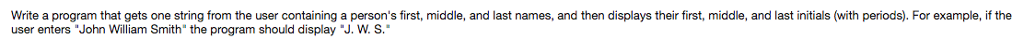 PYTHON HELP! Write a program that gets one string from the user