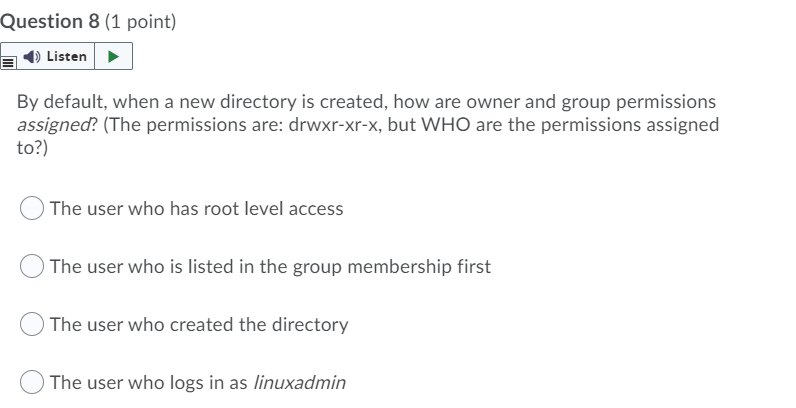  Question 8 (1 point) Listen By default, when a new directory