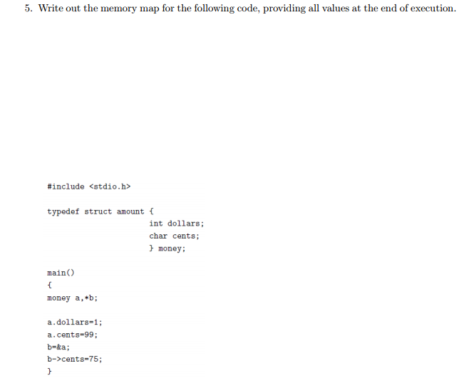  Write out the memory map for the following code, providing all