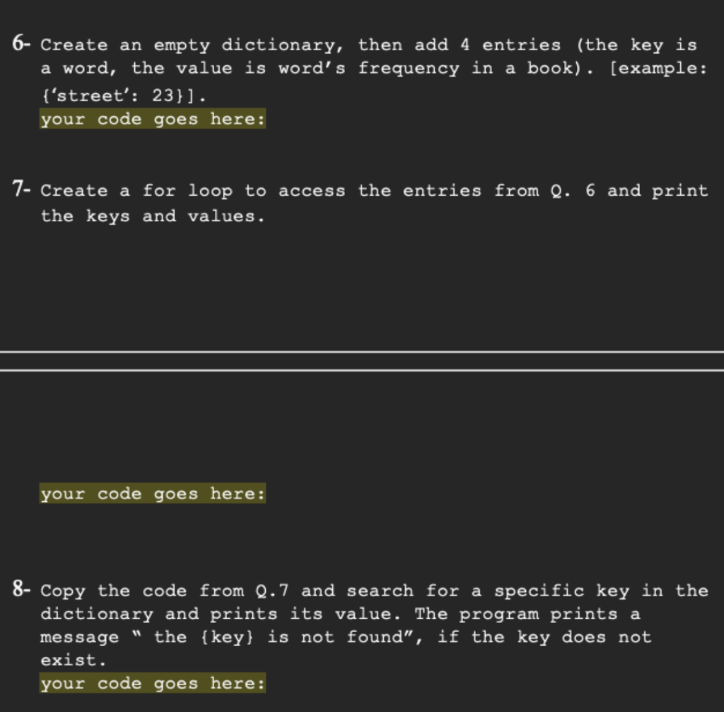 Do in python 6- Create an empty dictionary, then add 4 entries