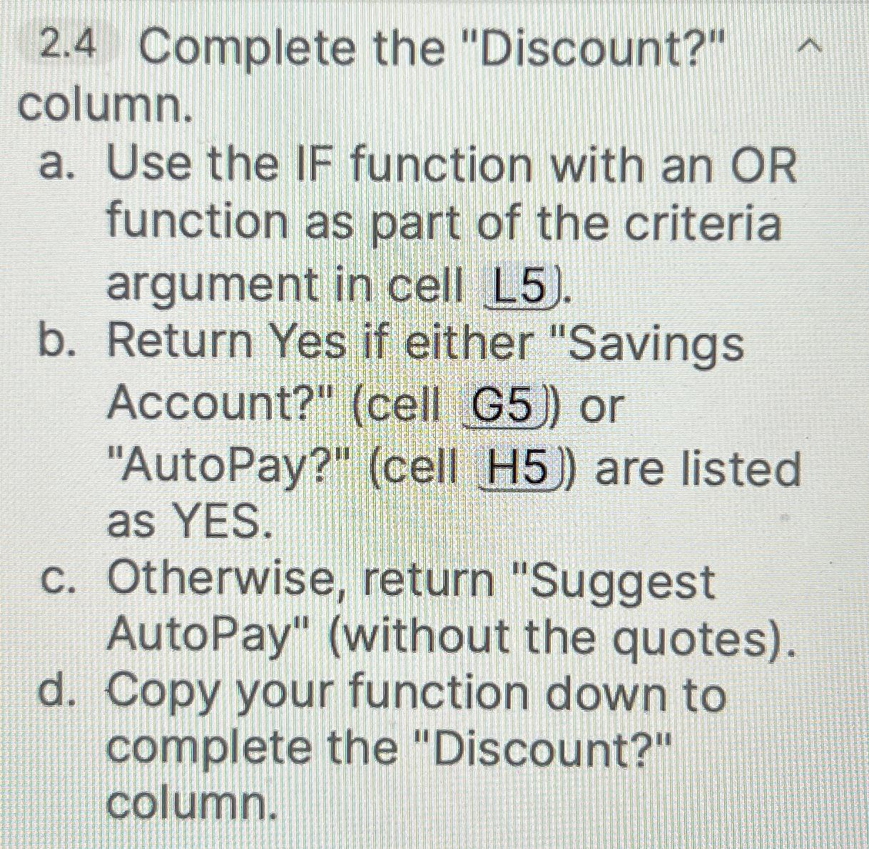  2.4 Complete the "Discount?" column. a. Use the IF function with