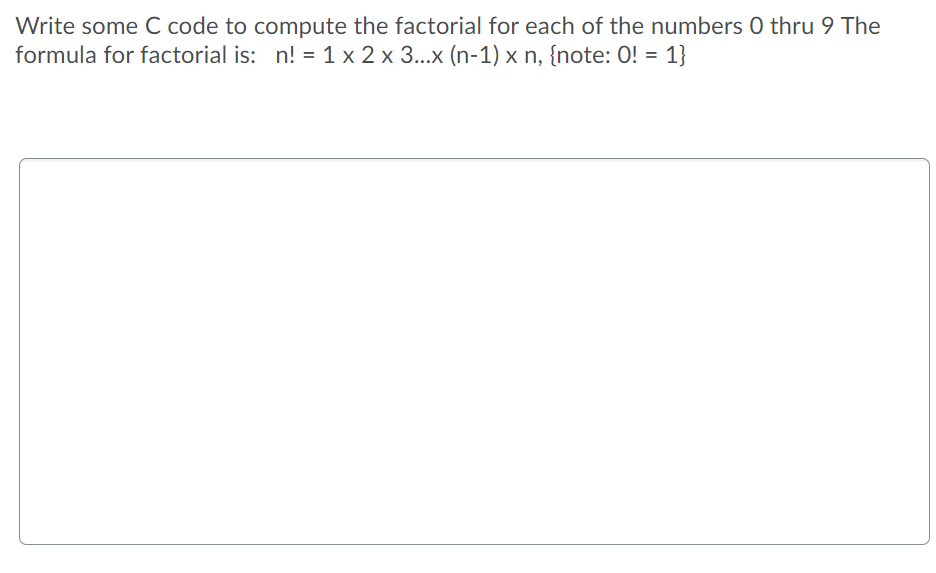  Write some C code to compute the factorial for each of