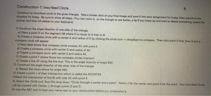 Geogebra Do this on geogebra Construction-1: Inscribed Circle Construct an inscribed circle
