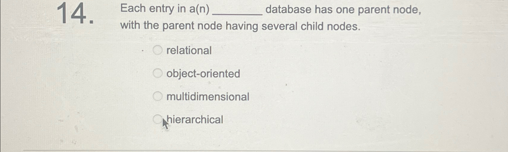  Each entry in a(n) database has one parent node, with the