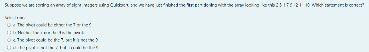  Suppose we are sorting an array of eight integers using Quicksort,