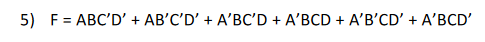 1) F=ABC+ABC+ABC 2) F=ABC+ABC+ABC 3) F=ABC+ABC+ABC+ABC 4) F=ABCD+ABCD+ABCD+ABCD F=ABCD+ABCD+ABCD+ABCD+ABCD+ABCD
