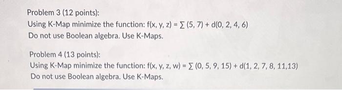  Problem 3 (12 points): Using K-Map minimize the function: f(x,y,z)=(5,7)+d(0,2,4,6) Do