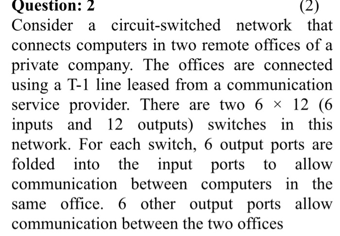  Question: 2 Consider a circuit-switched network that connects computers in two