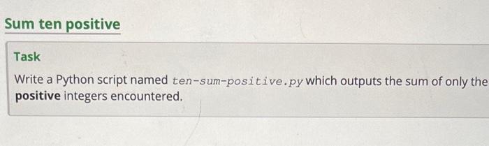 using while loop Sum ten positive Task Write a Python script named