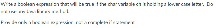  Write a boolean expression that will be true if the char
