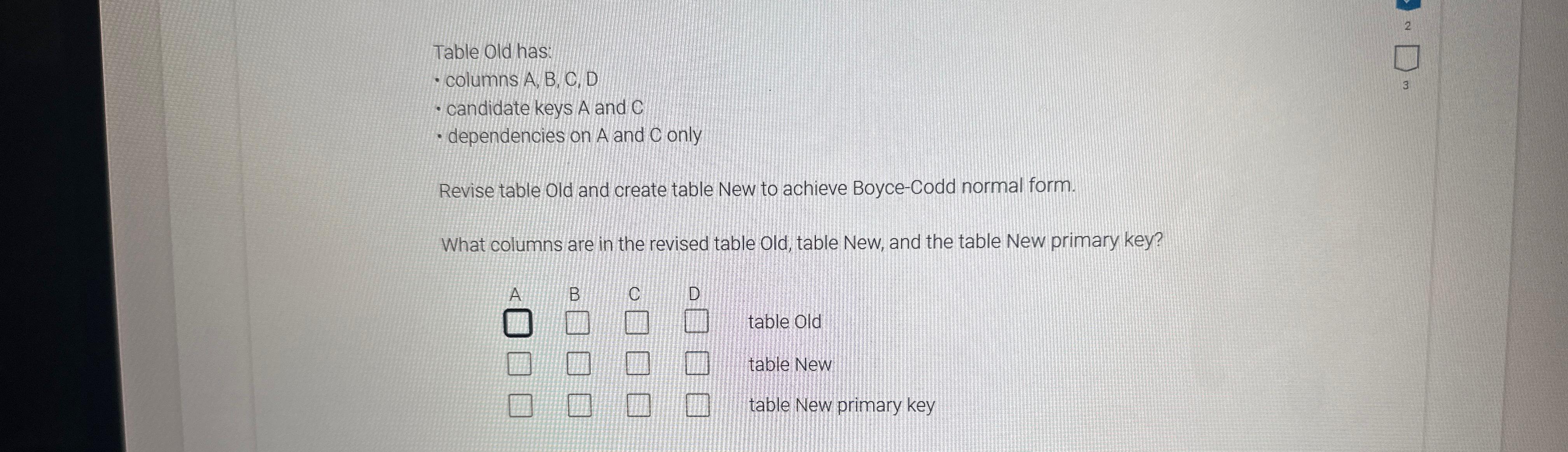  Table Old has: columns A, B, C, D candidate keys A