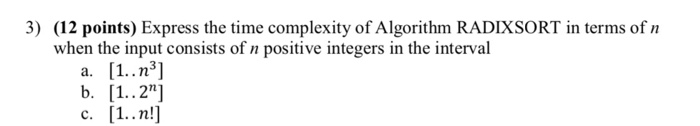  (12 points) Express the time complexity of Algorithm RADIXSORT in terms