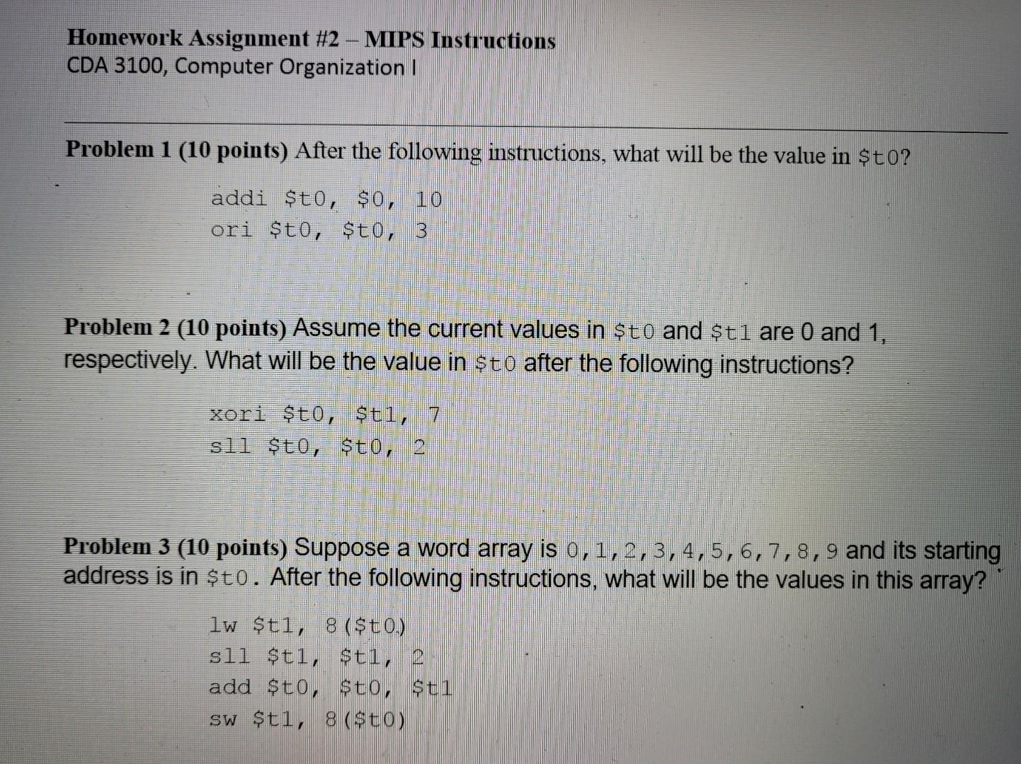  Homework Assignment #2 MIPS Instructions CDA 3100, Computer Organization ! Problem