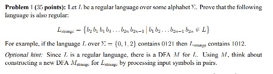  Problem 1 (35 points): language is also regular: Let I be