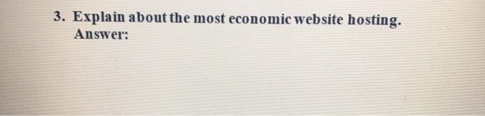  3. Explain about the most economic website hosting