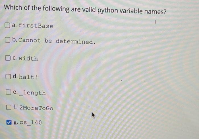  Which of the following are valid python variable names? O a.