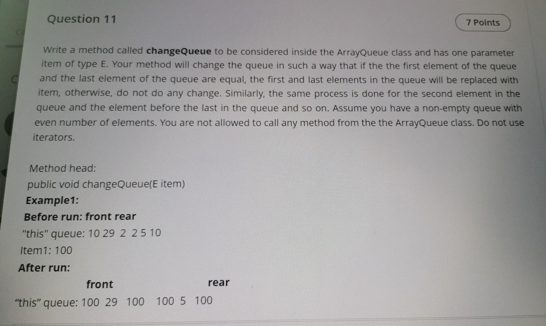  Question 11 7 Points Write a method called changeQueue to be