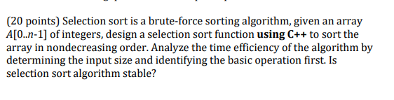 (20 points) Selection sort is a brute-force sorting algorithm, given an