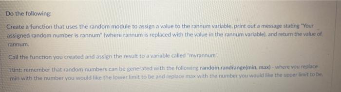python Do the following: Create a function that uses the random module