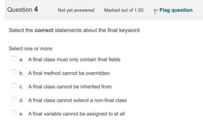  Select the correct statements about the final keyword Select one or