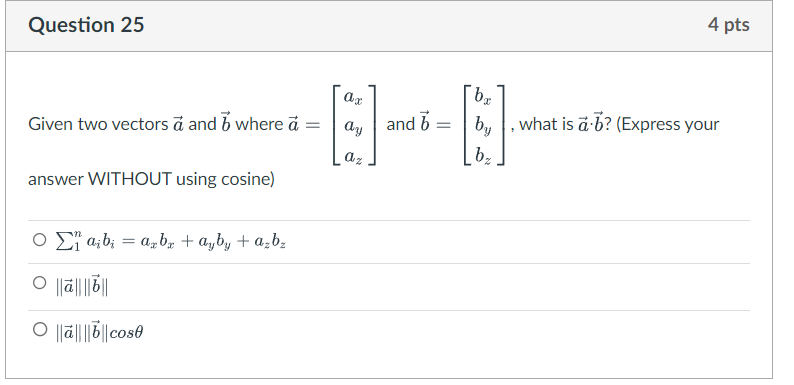  Question 25 Given two vectors vec(a) and vec(b) where vec(a)=[axayaz] and