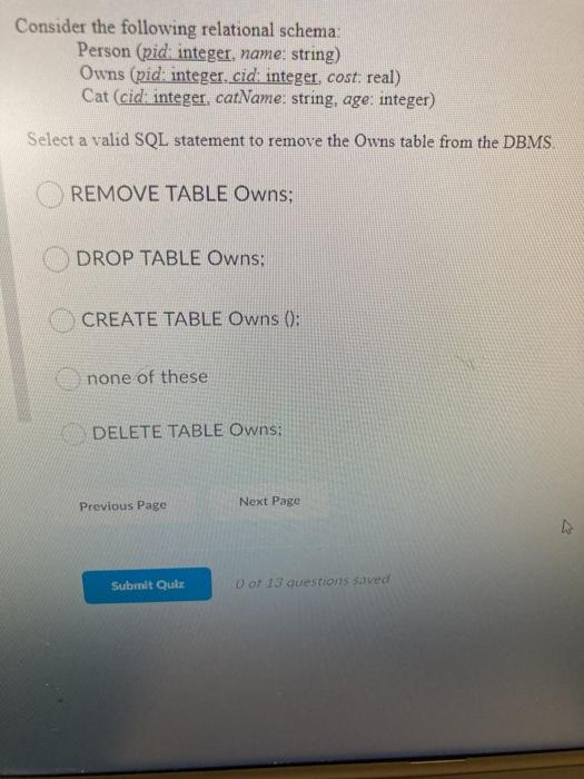  Consider the following relational schema: Person (pid: integer, name: string) Owns