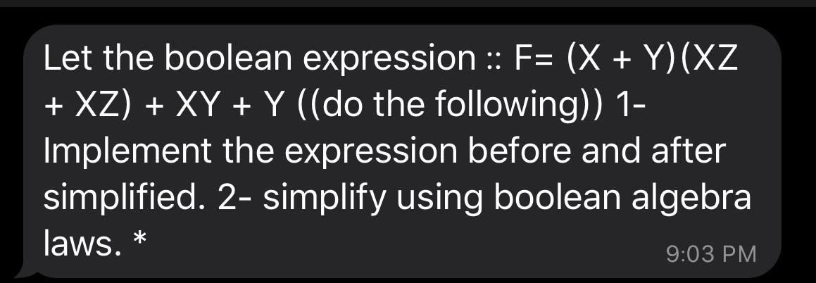  Let the boolean expression :: F= (X + Y)(XZ + XZ)