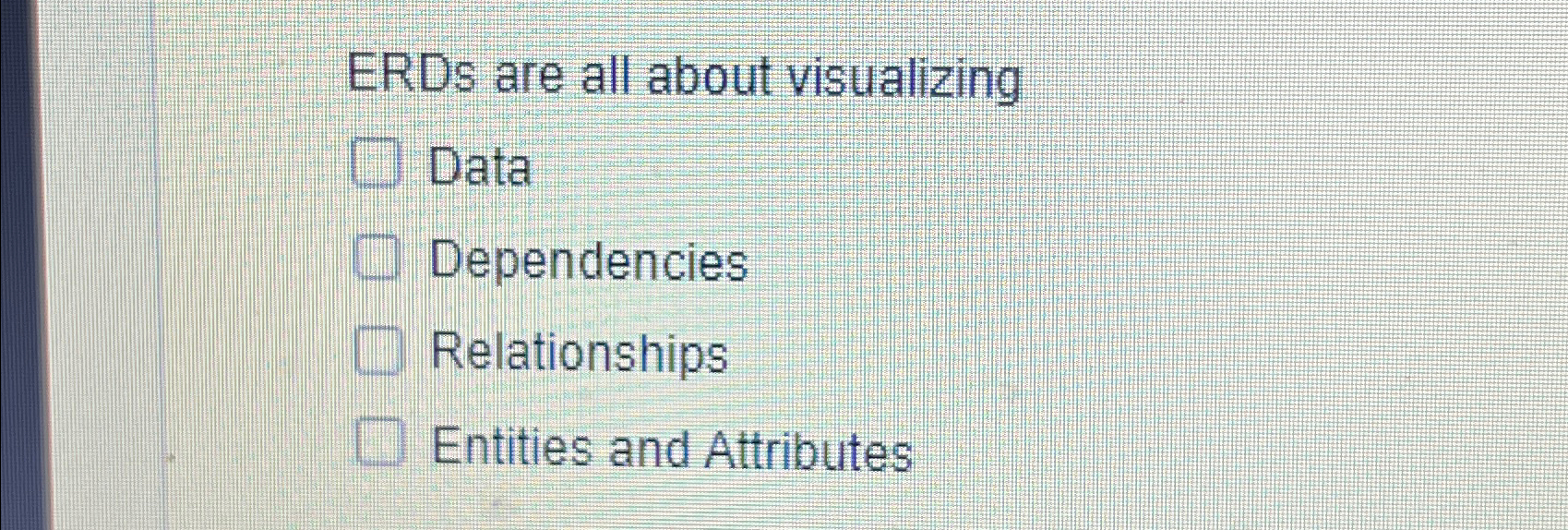  ERDs are all about visualizing Data Dependencies Relationships Entities and Attributes