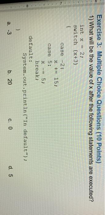  Exercise 3: Multiple Choice Questions (10 points) 1) What will be