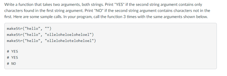 with Python3 please Write a function that takes two arguments, both strings.