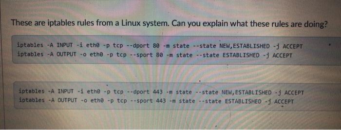  These are iptables rules from a Linux system. Can you explain