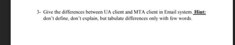 3. Give the differences between UA client and MTA client in