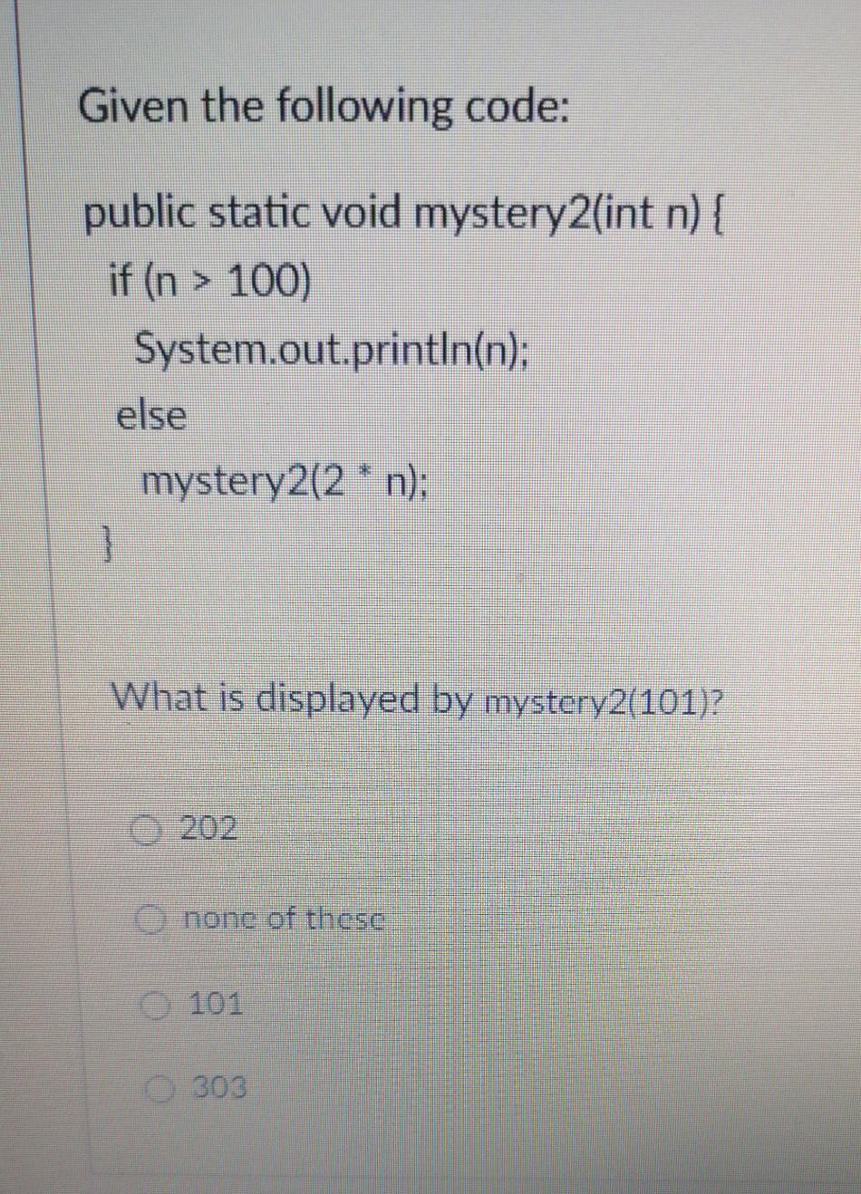 Given the following code: public static void mystery2(int n) { if