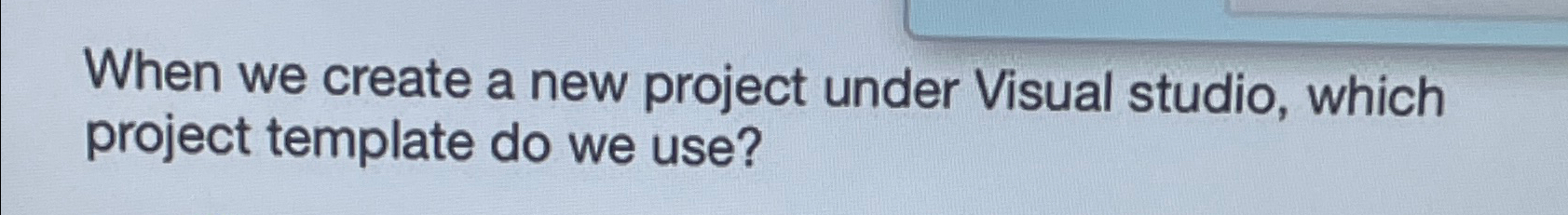  When we create a new project under Visual studio, which project