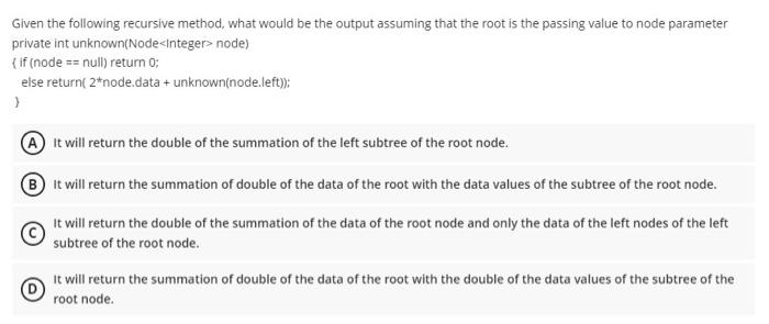  Given the following recursive method, what would be the output assuming