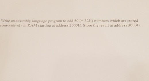  Write an assembly language program to add 50 (= 32H) numbers