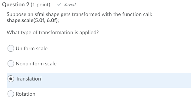  Question 2 (1 point) Saved Suppose an sfml shape gets transformed