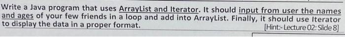  Write a Java program that uses ArrayList and Iterator. It should