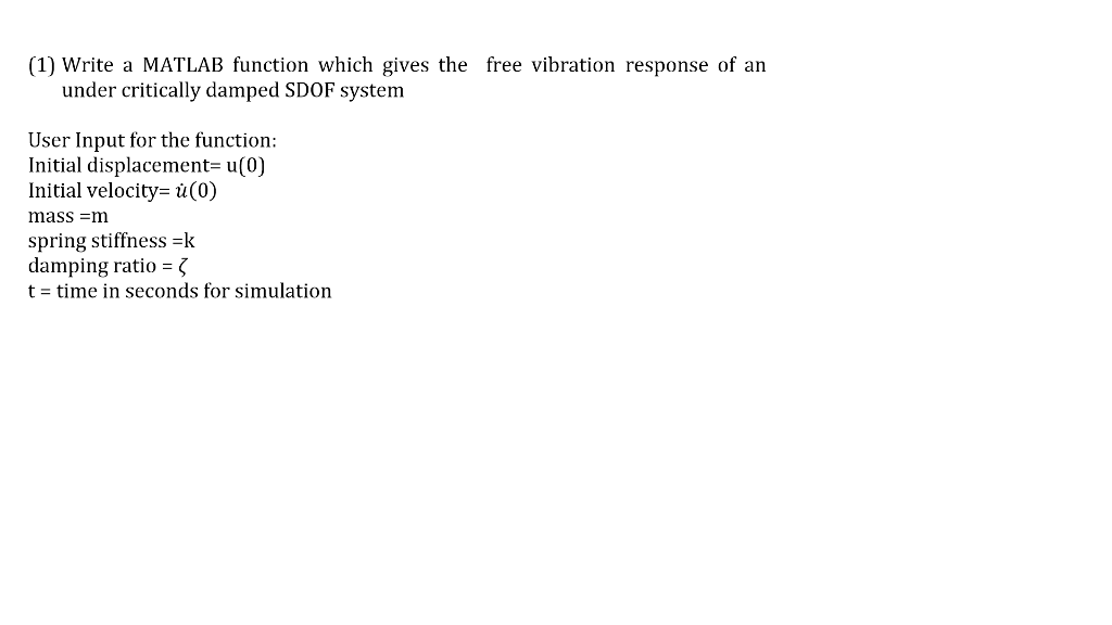 (1) Write a MATLAB function which gives the free vibration response