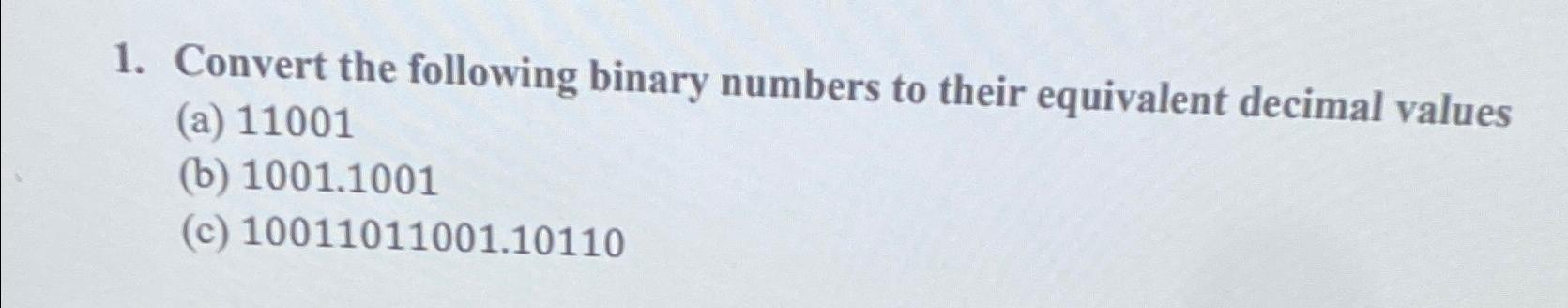  Convert the following binary numbers to their equivalent decimal values (a)11001