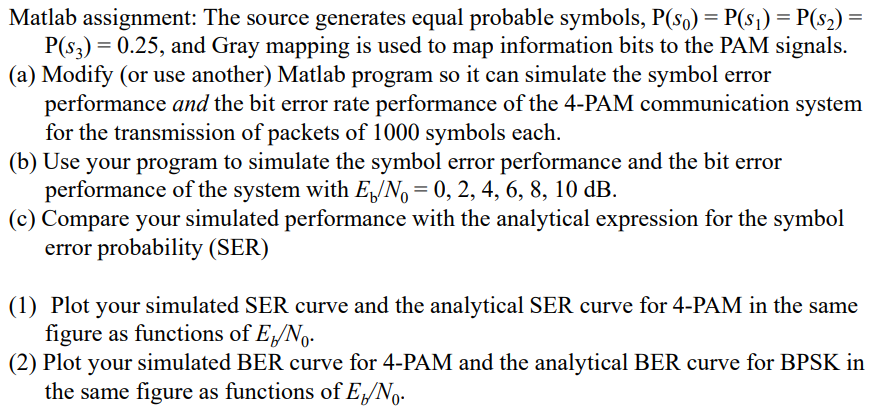  Matlab assignment: The source generates equal probable symbols, P(so)-Ps P(s2)- P(s)